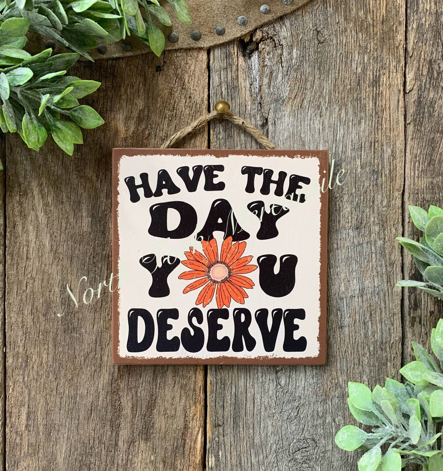 Have The Day You Deserve, Funny Sign, Sarcastic Sign